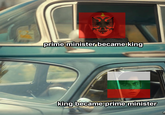 prime minister became king king became prime minister