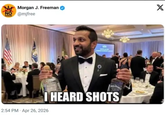 Morgan J. Freeman NO @mjfree I HEARD SHOTS 2:54 PM - Apr 26, 2026 X