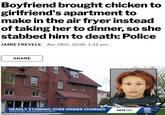 Boyfriend brought chicken to girlfriend's apartment to make in the air fryer instead of taking her to dinner, so she stabbed him to death: Police JAMIE FREVELE Apr 28th, 2026, 1:32 pm 333 SHARE DEADLY STABBING OVER DINNER CHARGES OKAUCHEE, WAUKESHA COUNTY NEW ON abo WISN 61°