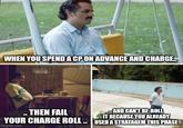 WHEN YOU SPEND A CP ON ADVANCE AND CHARGE. ..THEN FAIL AND CAN'T RE-ROLL IT BECAUSE YOU ALREADY YOUR CHARGE ROLL.. USED A STRATAGEM THIS PHASE imgflip.com