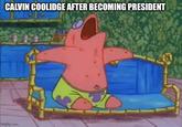 CALVIN COOLIDGE AFTER BECOMING PRESIDENT imgflip.com
