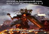 [Area] is [shadowed] now, with a lot of witchcraft [...] We can't let that happen in [Area]