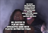THE SECRET MILLIONAIRE WHO REBUILT A BOSTON DYNAMICS ATLAS INTO A FUNCTIONAL WALKING IMPERATOR TITAN...ARMED WITH ACTUAL SHOTGUNS AND RIFLES ME, EXCITED TO PLAY MY FIRST APOCALYPSE GAME WITH PLASTIC 3D PRINTED TITANS