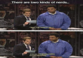 There are two kinds of nerds... "MAY THE FORCE BE--" -EQUAL TO MASS TIMES ACCELERATION.