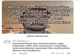 What's a mistake you've made in your career? Not a, "I sent the email to the wrong person", but something that shook the company. 7,514 comments Ani Bangų✰ Synchronized my menstruation app calendar with the company's calendar and everybody received the notification about my ovulation 1w Reply 251.4K