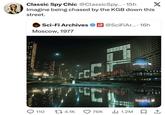 Classic Spy Chic @ClassicSpy.... 15h Imagine being chased by the KGB down this street. Sci-Fi Archives @SciFiAr.... 16h Moscow, 1977 POWAQT PEC X 110 4.1K 76K lil 1.2M ☐ ↑