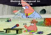 Being bilingual in America Being bilingual in Europe
