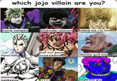 which jojo villain are you? horny vampire muscular unicorn follow me I'm hot hand kitty pull out game nonexistent thirsty god boy mmmm. napkeens ???? purple blue guy.