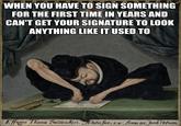 WHEN YOU HAVE TO SIGN SOMETHING FOR THE FIRST TIME IN YEARS AND CAN'T GET YOUR SIGNATURE TO LOOK ANYTHING LIKE IT USED TO Effigies Thoma Stucickeri. Efatis fua, 54 Anno. 95. Jacob Hofman