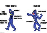 DUMB VIRGIN MODERN NO BEAK CHAD 80S COOL SHADES RED VISOR DEALS WITH FAMILY DRAMA NOT A COOL SPACE COP COOL BEAK imgflip.com COOL SPACE COP AURA FARMS