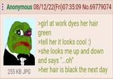 Anonymous 08/12/22(Fri) 07:35:09 No.69779074 255 KB JPG >girl at work dyes her hair green >tell her it looks cool :) >she looks me up and down and says "...oh" >her hair is black the next day