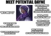 MEET POTENTIAL DAYNE "HE'S ONLY 12" "HE KNEW JON SNOW'S PARENTS THINK THEY ARE MILK BROTHERS "NEXT SWORD OF THE MORNING" NEVER KILL PEOPLE Imgflip.com O PLOT RELEVANCE O MENTIONS IN RECENT NOVELS 7 SHIPPING WITH ARYA "DAYNE-GREAT EMPIRE OF THE DAWN" "EDRIC ELDRIC SHADOWCHASER! HE'S AZOR AHAI "MOST IMPORTANT NON GREAT HOUSE" NOT SECONDLY IMPORTANT IN DORNE