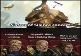 Singing Sisters of Silence concert I couldn't hear Oh yeah? I didn't What are you guys anything. hear a f------ thing. talking about? This song is so sad.