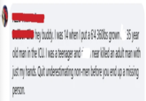 hey buddy. I was 14 when I put a 6'4 360lbs grown old man in the ICU. I was a teenager and 35 year near killed an adult man with just my hands. Quit underestimating non-men before you end up a missing person.
