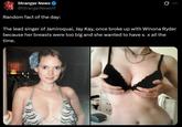 Stranger News @StrangerNews11 Random fact of the day: 0 The lead singer of Jamiroquai, Jay Kay, once broke up with Winona Ryder because her breasts were too big and she wanted to have sex all the time.