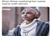 Ilhan Omar realizing her name starts with eleven