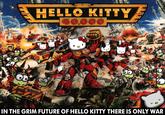 HELLO KITTY 40.000 IN THE GRIM FUTURE OF HELLO KITTY THERE IS ONLY WAR