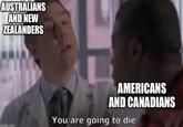 AUSTRALIANS AND NEW ZEALANDERS maflip.com AMERICANS AND CANADIANS You are going to die