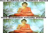 How Buddhists say Buddhism started How Buddhism actually started