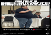 KING PHILIP III DECIDING HOW TO WRAP UP THE RECONQUISTA OF SPAIN IN 1609. B 127 Congressman Randy Fine @RepFi... 1 We need more Islamophobia, not less. 29 Fear of Islam is rational. imgflip.com D 8