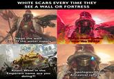 WHITE SCARS EVERY TIME THEY SEE A WALL OR FORTRESS Siege the wall! Cut off the water supply ТРАП ЗИНТАНТ Throw dead bodies over the WALL! Khan! What in the Emperors name are you doing?! Oh... apologies, Dorn. Ancestral reflex.