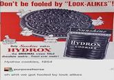 Don't be fooled by "LOOK-ALIKES"! Hydrox Sunshine HYDROX COOKIES Swashine Bicats Only Sunshine makes HYDROX ... the ORIGINAL cream filled chocolate cookie.. finest ever made! Hydrox cookies, 1954 HYDROX COOKIES purposehorse oh ahit we got fooled by look alikes Je
