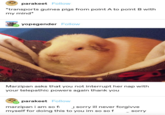 parakeet Follow *transports guinea pigs from point A to point B with my mind* yopegender Follow Marzipan asks that you not interrupt her nap with your telepathic powers again thank you! parakeet Follow marzipan i am so f J sorry ill never forgivve myself for doing this to you im so so f sorry