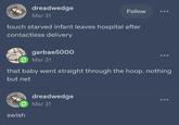 dreadwedge Mar 31 Follow touch starved infant leaves hospital after contactless delivery garbae5000 Mar 31 that baby went straight through the hoop. nothing but net swish dreadwedge Mar 31