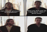 Can you use gruesome in a sentence? When you first met me I was short. Then I grew some. @fresh.pince
