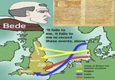Bede "It falls to me.. it falls to me to record these events, alone." Northumbria Mercia Wessex East Anglia Key Areas of Britain the settlers occupied Angles Jutes Saxons