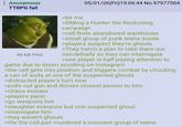 : Anonymous TTRPG fail 80 KB PNG >be me 05/01/26(Fri)15:06:44 No.97977504 >DMing a Hunter the Reckoning campaign >cell finds abandoned warehouse >small group of punk teens inside >players suspect they're ghouls >They hatch a plan to take them out non-lethally so they can interrogate >one player is half paying attention to game due to doom scrolling on Instagram >the cell gets into position and triggers combat by chucking a can of soda at one of the suspected ghouls >distracted player's turn now >pulls out gun and domes closest person to him >chaos ensues >players panic >go weapons hot >slaughter everyone but one suspected ghoul >interrogate him >they weren't ghouls >tfw the cell just murdered a innocent group of teens