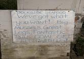 DOCKSIDE SEAFOOD Weve got what you want!...Big MUSSELS.Great Legs, Fantastic Tails, COME GET FRESHWITH USI