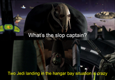 What's the slop captain? Two Jedi landing in the hangar bay situation is crazy