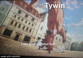 立 Tywin Tyrion: I am your rightful heir made with mematic