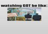 watching GOT be like: DON'T WORRY, IT'S HIS SISTER! Welcome la Game of Thrones! files to