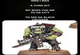 10 WEN I WAS A YUNG GIT MY BOSS TUK ME TO DA CITY TO SEE DA BLACK CRUSADE