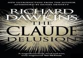 NEW INTRODUCTION FROM THE AUTHOR AFTERWORD BY DANIEL DENNETT RICHARD DAWKINS THE CLAUDE DELUSIONS 'A magnificent book, lucid and wise, truly magisterial' Ian McEwan