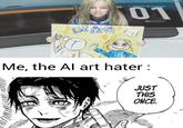 DI ANA CODE NUMBER: 01 Me, the Al art hater: 107 V JUST THIS ONCE