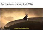 Spirit Airlines circa May 2nd, 2026 This effort is no longer profitable! made with mematic