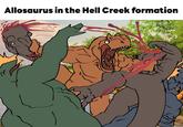 Allosaurus in the Hell Creek formation