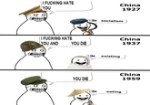 I F------ HATE YOU China 1927 I F------ HATE YOU AND ilike socialism China YOU DIE 1937 ilike existing China YOU DIE 1959 i like eating