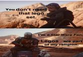 You don't need that lego set. I'm a Star Wars Fan. Legos are part of my religion.