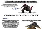 Aircraft fighting kaiju in movies: "Alright, I'm gonna dog-fight Godzilla within a distance of 100 meters or less, what could possibly go wrong?" "Haha, I'm gonna slap you like a mosquito in a few seconds." Aircraft if they fought a kaiju IRL: "I fired a missile at Godzilla at a distance a distance of 100 kilometers or more. I got a direct hit but it's ineffective, but at least I'm alive and I can go back to the carrier a hundred kilometers away from here and send data to my superiors so they can think of better ways to fight him." "Who threw that piece of paper at me?!"
