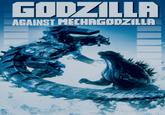 GODZILLA AGAINST MECHAGODZILLA