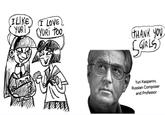 ILIKE YURI I LOVE L YURI TOO THANK YOU SGIRLS Yuri Kasparov, Russian Composer and Professor