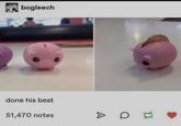 bogleech done his best 51,470 notes A D