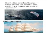 Giant kites could pull cargo ships across the ocean - and slash their carbon emissions By Mark Tutton, CNN 5 minute read 5000yrs ago: