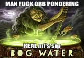 MAN F--- ORB PONDERING REAL mi's sip BOG WATER Fantasy Flight Gamea