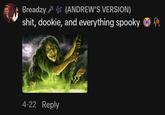 Breadzy (ANDREW'S VERSION) s---, dookie, and everything spooky 4-22 Reply