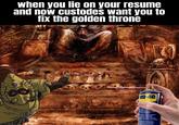 when you lie on your resume and now custodes want you to fix the golden throne MD-40 Reinigt en Maskt los wat vast But stroeflopende delen weer gangbaar pprime les grincements Chasse l'humidité Nettole et protège grippe les pièces rouillées les mécanismes coincés Beseitigt Quietschen Herdringt Feuchtigkeit Rainigt und schützt Hackert verrnatate Talle STO